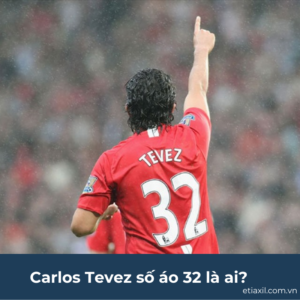 Carlos Tevez số áo 32 là ai